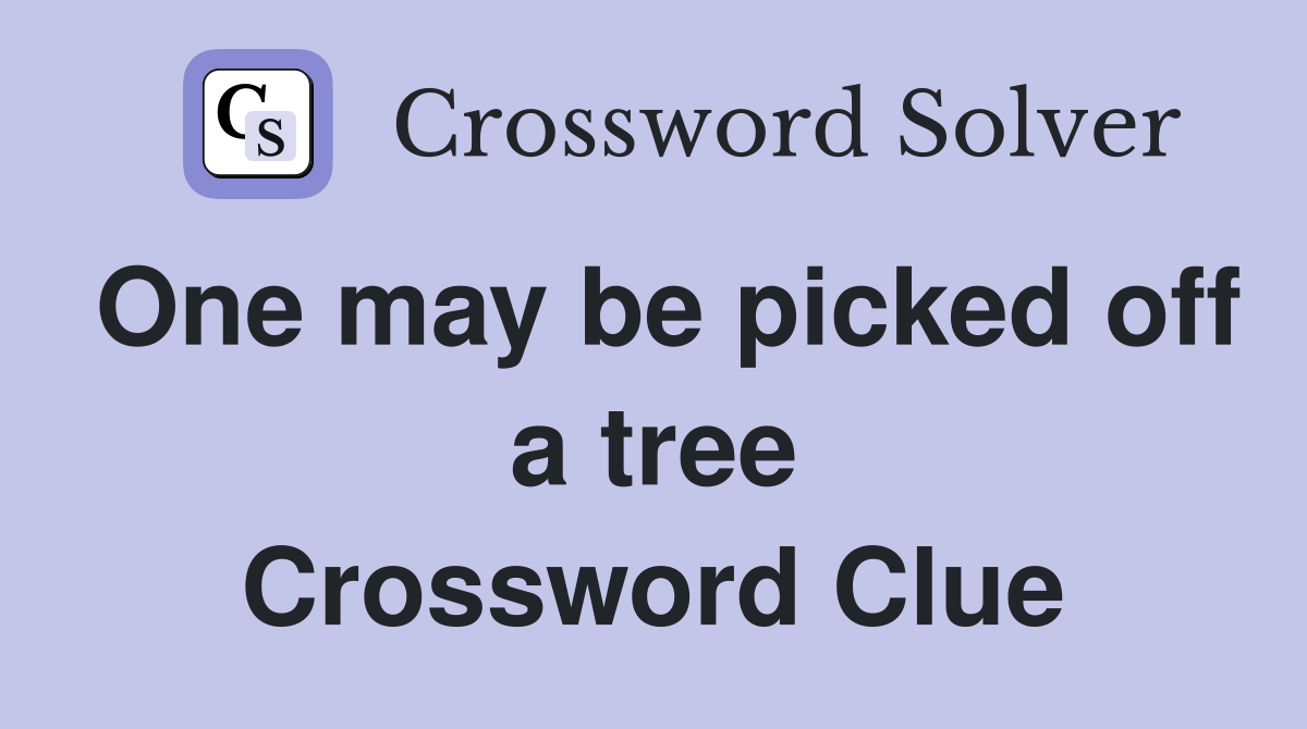One may be picked off a tree Crossword Clue Answers Crossword Solver